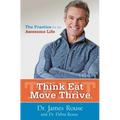 Think Eat Move Thrive: The Practice for an Awesome Life