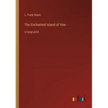 The Enchanted Island of Yew: in large print