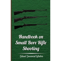 Handbook on Small Bore Rifle Shooting - Equipment, Marksmanship, Target Shooting, Practical Shooting, Rifle Ranges, Rifle Clubs