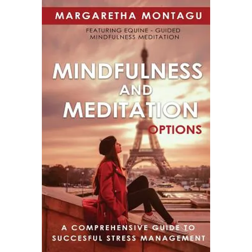 Mindfulness and Meditation Options: A Comprehensive Guide to Successful Stress Management