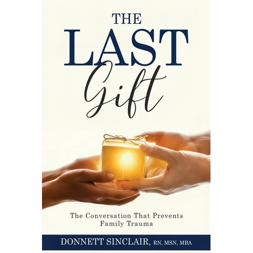 The Last Gift: The Conversation That Prevents Family Trauma