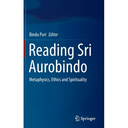 Reading Sri Aurobindo: Metaphysics, Ethics and Spirituality