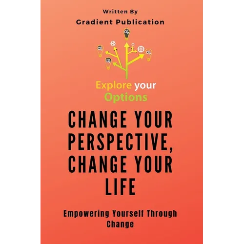 Change Your Perspective, Change Your Life: Empowering Yourself Through Change