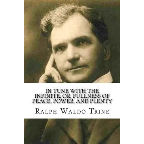 In Tune with the Infinite; or, Fullness of Peace, Power, and Plenty