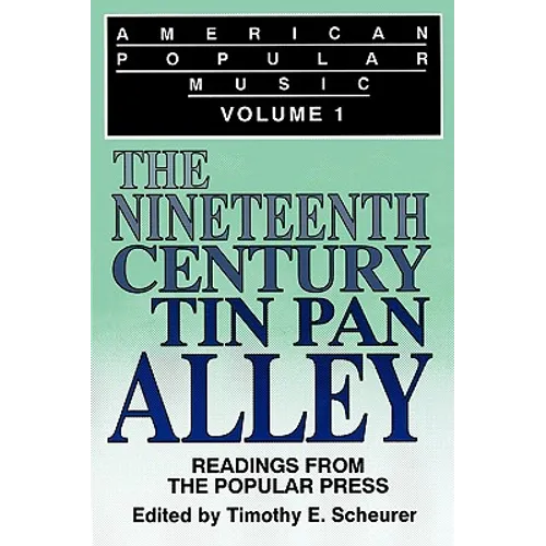 American Popular Music: Readings From the Popular Press Volume I: The Nineteenth-Century Tin Pan Alley