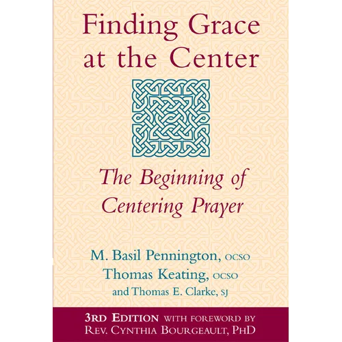 Finding Grace at the Center (3rd Edition): The Beginning of Centering Prayer