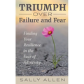 Triumph Over Failure and Fear