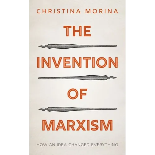 The Invention of Marxism: How an Idea Changed Everything