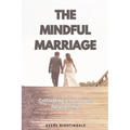 The Mindful Marriage: Cultivating a Conscious Relationship