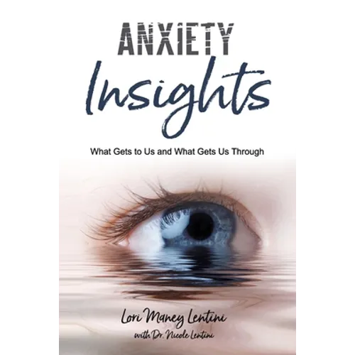 Anxiety Insights: What Gets to Us and What Gets Us Through