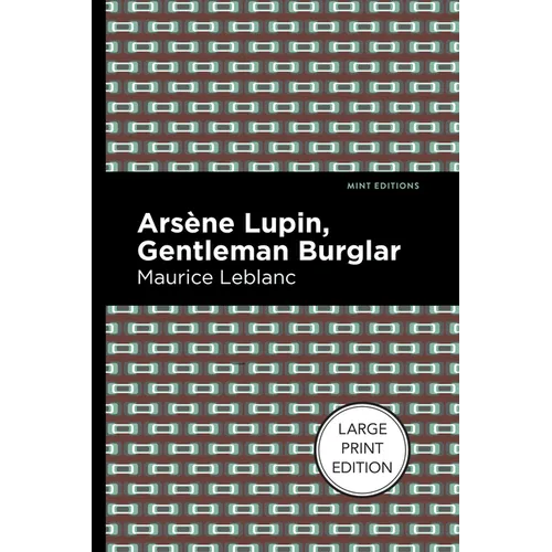 Arsene Lupin: The Gentleman Burglar: Large Print Edition