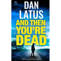 AND THEN YOU'RE DEAD a gripping action-packed thriller