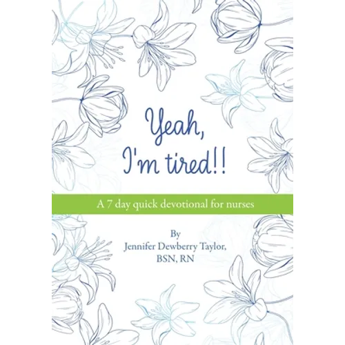 Yeah, I'm Tired!!: A 7 day quick devotional for nurses