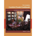 The Complete Comfort Foods Cookbook - an Heirloom of Recipes and Photos