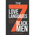 The 7 Love Languages of Black Men: A Guide To Understanding and Improving Black Male Relationships