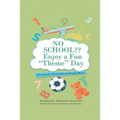 NO SCHOOL Enjoy a fun "Theme" Day: More than Two Dozen Ideas for Possible Themes