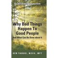 Why Bad Things Happen To Good People And What Can Be Done about It: A Christian Perspective