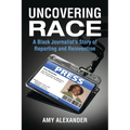 Uncovering Race: A Black Journalist's Story of Reporting and Reinvention
