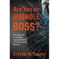 Are You an @$$HOLE Boss? Micro Negativity in Leadership: Exposing the Subtle yet Toxic Leadership Behaviors