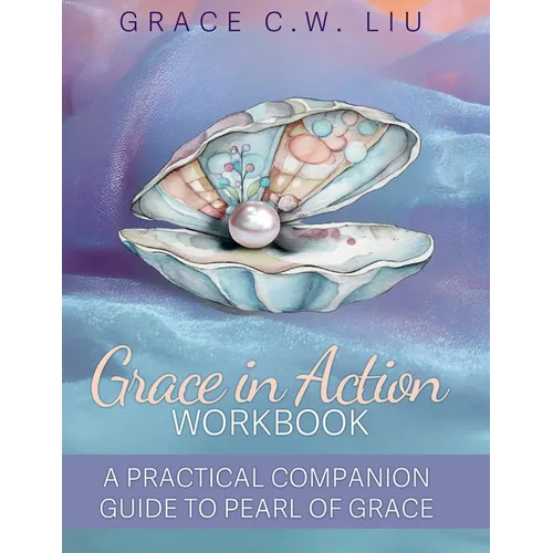 Grace in Action Workbook: A Practical Companion Guide to Pearl of Grace