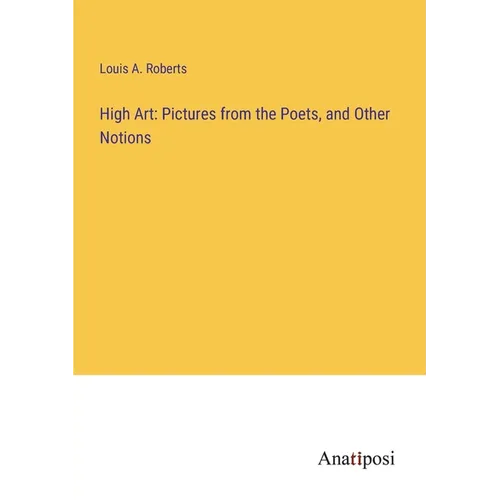 High Art: Pictures from the Poets, and Other Notions