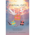 Spiritual Gifts: Do You Know What They Are and Are You Using Them
