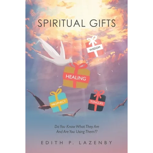 Spiritual Gifts: Do You Know What They Are and Are You Using Them