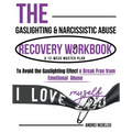 The Gaslighting & Narcissistic Abuse Recovery Workbook: A 12-Week Master Plan to Avoid the Gaslighting Effect & Break Free from Emotional Abuse