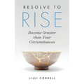 Resolve to Rise: Become Greater than Your Circumstances