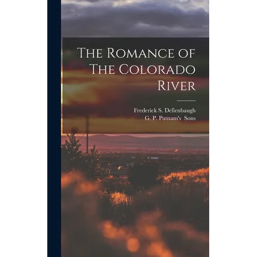 The Romance of The Colorado River