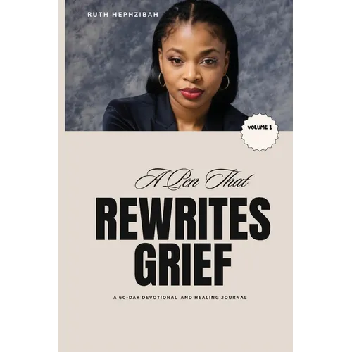 A Pen that Rewrites Grief: A 60-Day Devotional and Healing Journal