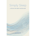 Simply Sleep: A Step-By-Step Guide To Better Sleep: A Step-By-Step Guide for Better Sleep