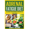 Adrenal Fatigue Diet: Balancing Your Hormones And Boosting Your Energy (Adrenal Reset, Anxiety Solution, Stress Management, Mind and Mood)