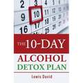 The 10-Day Alcohol Detox Plan: Stop Drinking Easily & Safely