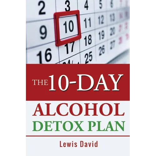 The 10-Day Alcohol Detox Plan: Stop Drinking Easily & Safely