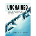 Unchained: Tales of Overcoming the Impossible through Faith and Action