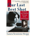 Our Last Best Shot: Guiding our Children Through Early Adolescence