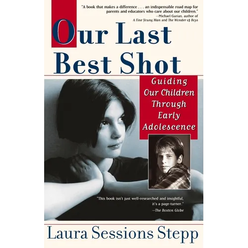 Our Last Best Shot: Guiding our Children Through Early Adolescence