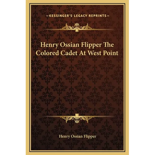 Henry Ossian Flipper The Colored Cadet At West Point