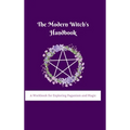 The Modern Witch's Handbook: A Workbook for Exploring Paganism and Magic: A Workbook for Exploring Paganism and Magic