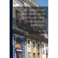 The American Intervention in Haiti and the Dominican Republic