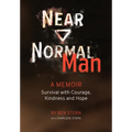 Near Normal Man: Survival with Courage, Kindness and Hope