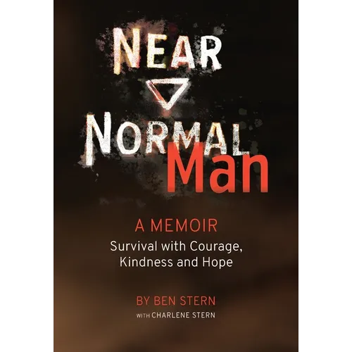 Near Normal Man: Survival with Courage, Kindness and Hope