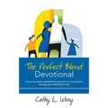 The Perfect Blend Devotional: Daily Anecdotes and Biblical Inspiration for Successfully Managing the Blended Family
