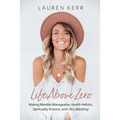 Life Above Zero: Making Mindset Manageable, Health Holistic, Spirituality Science and Life Liberating