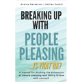 Breaking Up with People-Pleasing: Is that okay?