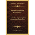 The Brotherhood Guidebook: A Guide For Organizing And Operating A Brotherhood