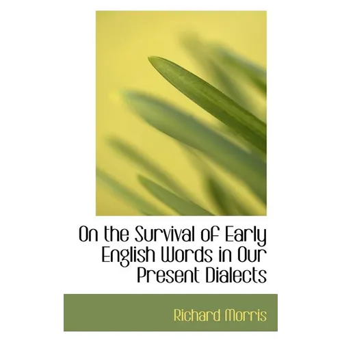 On the Survival of Early English Words in Our Present Dialects