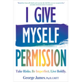 I Give Myself Permission: Take Risks. Be Imperfect. Live Boldly.