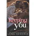 Keeping You: A steamy small town romance